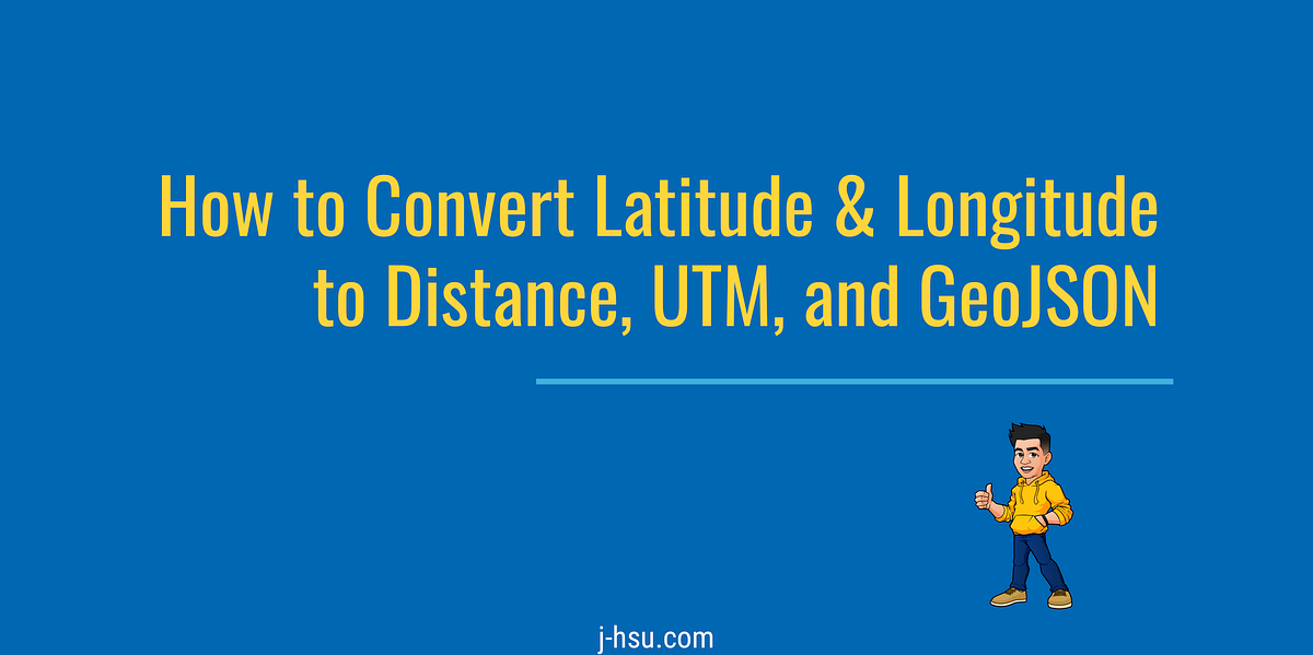 How to Convert Latitude & Longitude to Distance, UTM, and GeoJSON by