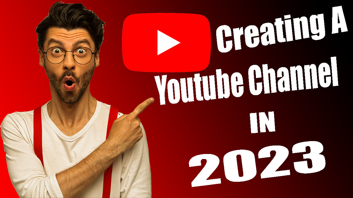 How To Create A YouTube Channel In 2023: Step By Step Guide With Tips ...