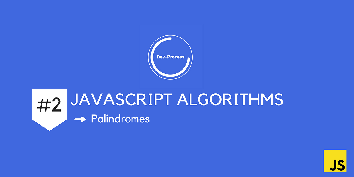 Javascript Algorithms #2: Palindromes | by Justine Philip | Medium