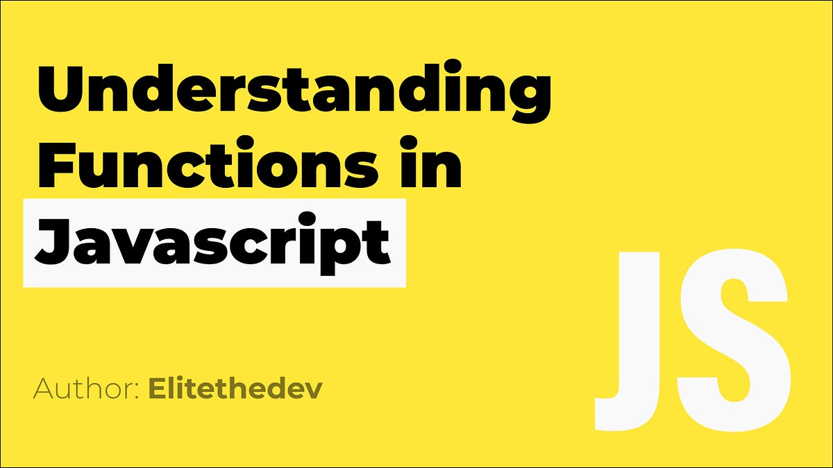 Understanding Functions in Javascript | by Elitethedev | Medium