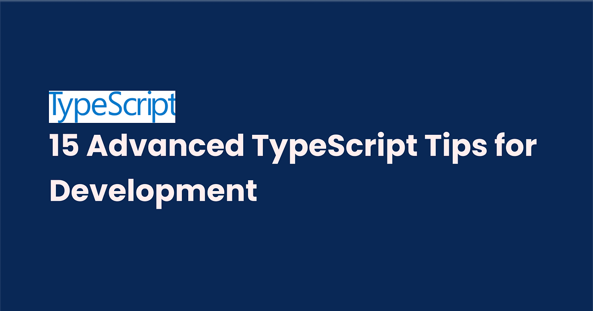 15 Advanced TypeScript Tips for Development | by Lakshmanan arumugam ...