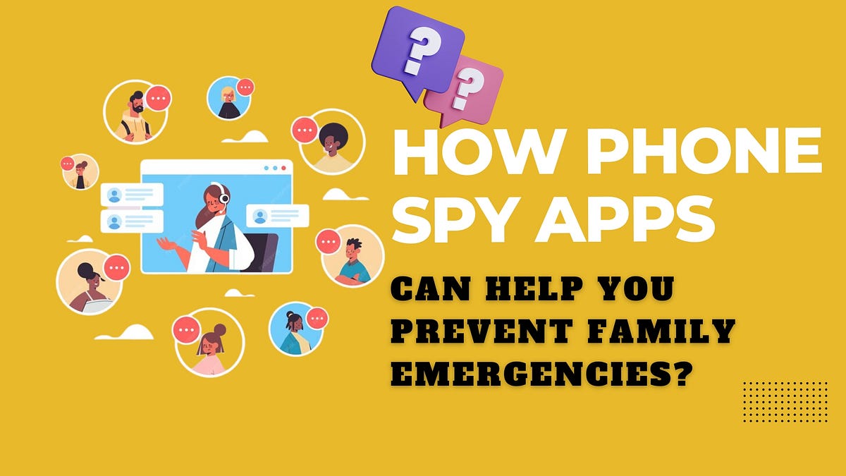 How Phone Spy Apps Can Help You Prevent Family Emergencies? by Spy