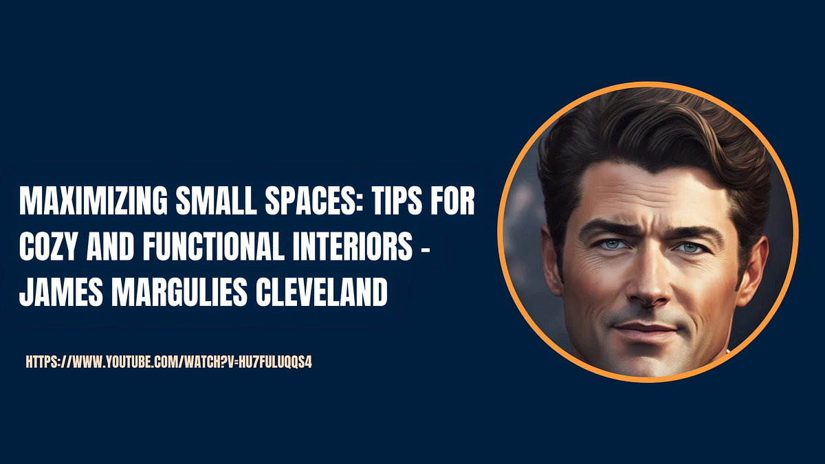 Maximizing Small Spaces Tips for Cozy and Functional Interiors — James