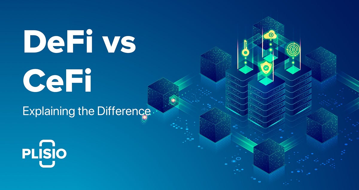 DeFi Vs CeFi: Explaining The Difference | By Plisio | Medium