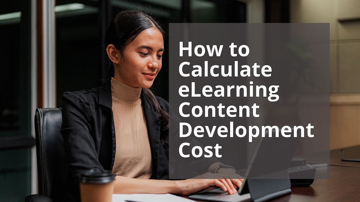 How to Calculate eLearning Content Development Cost | by eLearning ...