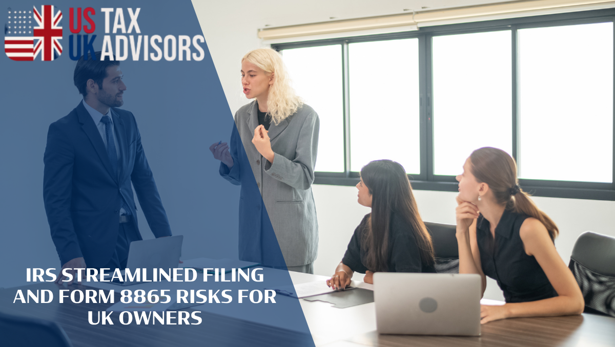 IRS Streamlined Filing and Form 8865 Risks for UK Owners |