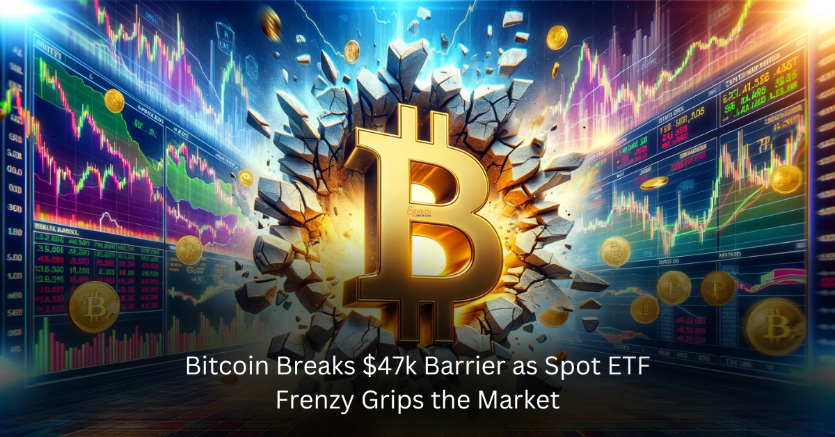 Bitcoin Breaks $47k Barrier As Spot ETF Frenzy Grips The Market | By ...