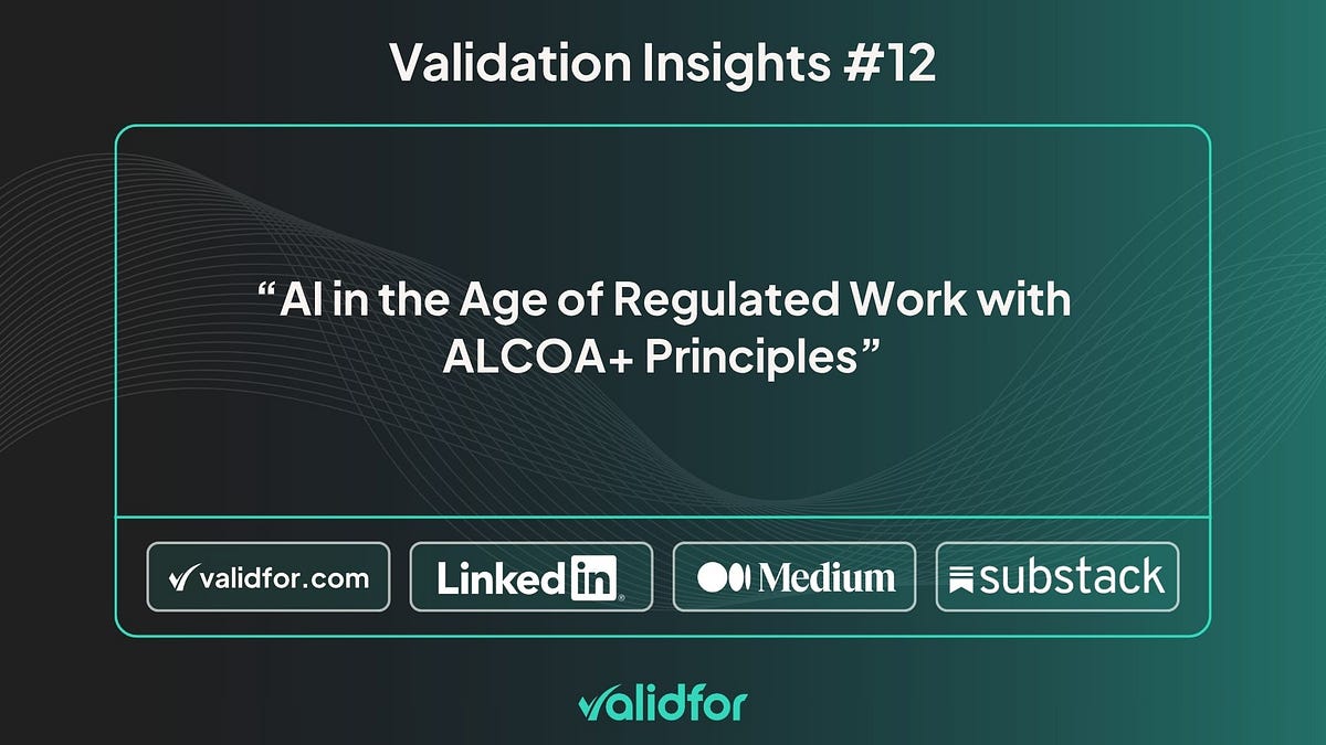 AI in the Age of Regulated Work with ALCOA+ Principles | by Validfor ...