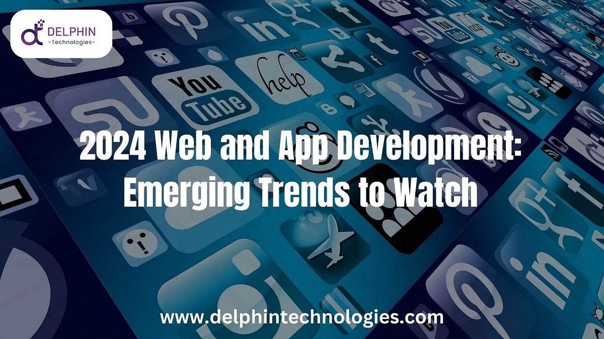 2024 Web And App Development Emerging Trends To Watch By Delphin   1*QGyTeYcUOTNOCAujYcZeIg 