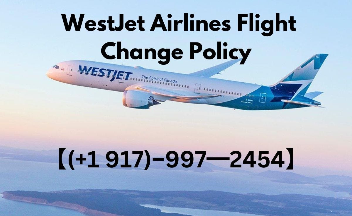 1 917)‒997━2454】 WestJet Airlines Flight Change Policy by Dario benz