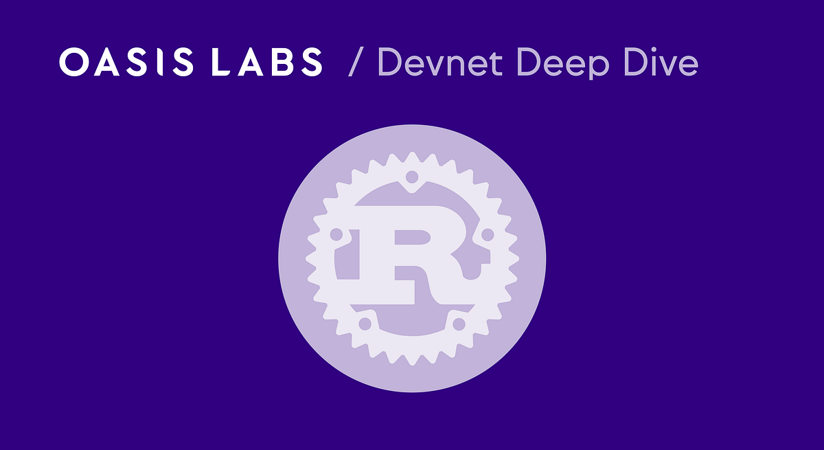 Why you should use Rust for your next DApp by The Oasis Labs Team