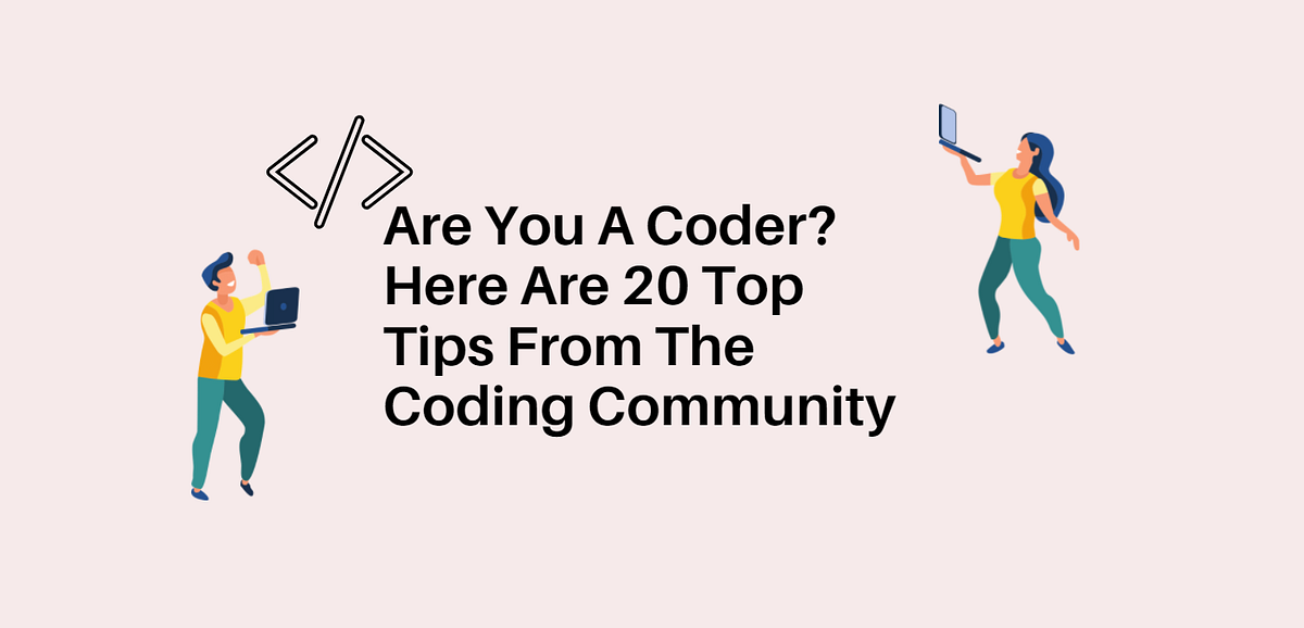 Are You A Coder? Here Are 20 Top Tips From The Coding Community | by ...