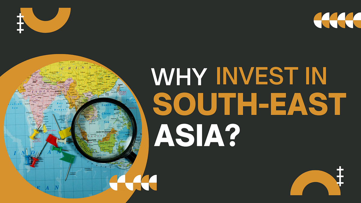 why-invest-in-south-east-asia-why-invest-in-south-east-asia-by