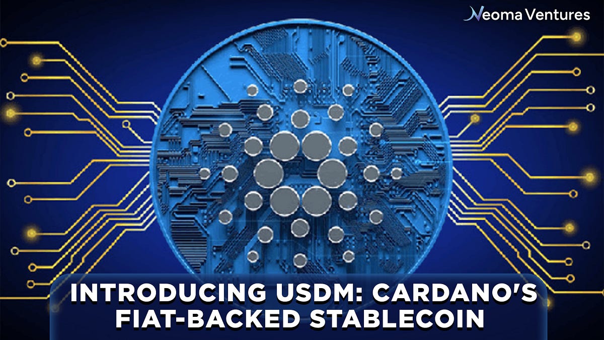 Introducing USDM: Cardano’s Fiat-Backed Stablecoin | By Neoma Ventures ...