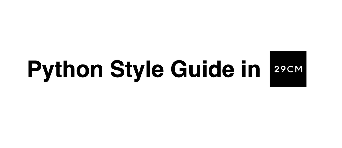 Python Style Guide in 29CM. 29CM의 파이썬 스타일 가이드를 소개합니다 | by chrisjune ...