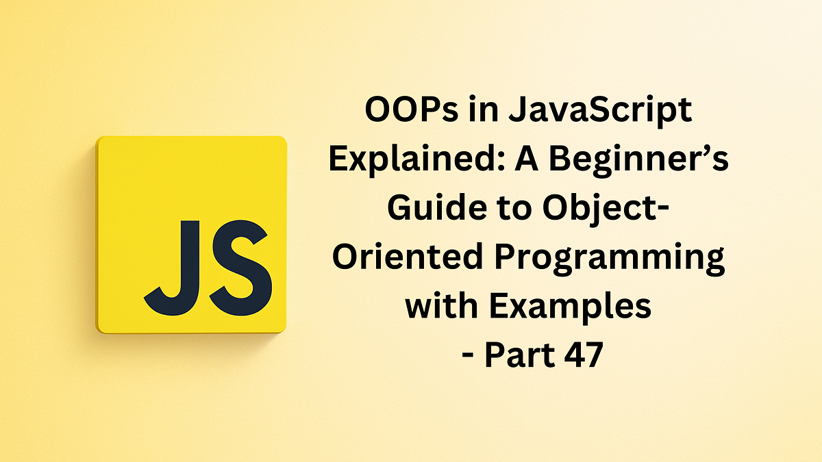 OOPs in JavaScript Explained: A Beginner’s Guide to Object-Oriented ...