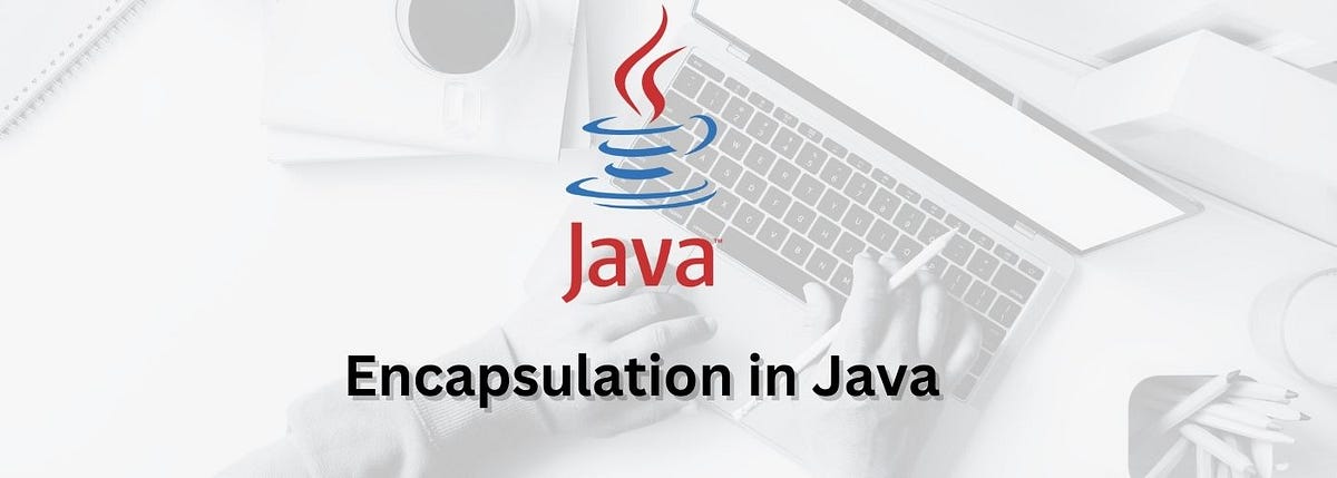 Encapsulation in Java. What is Encapsulation in Java? | by Sohan ...