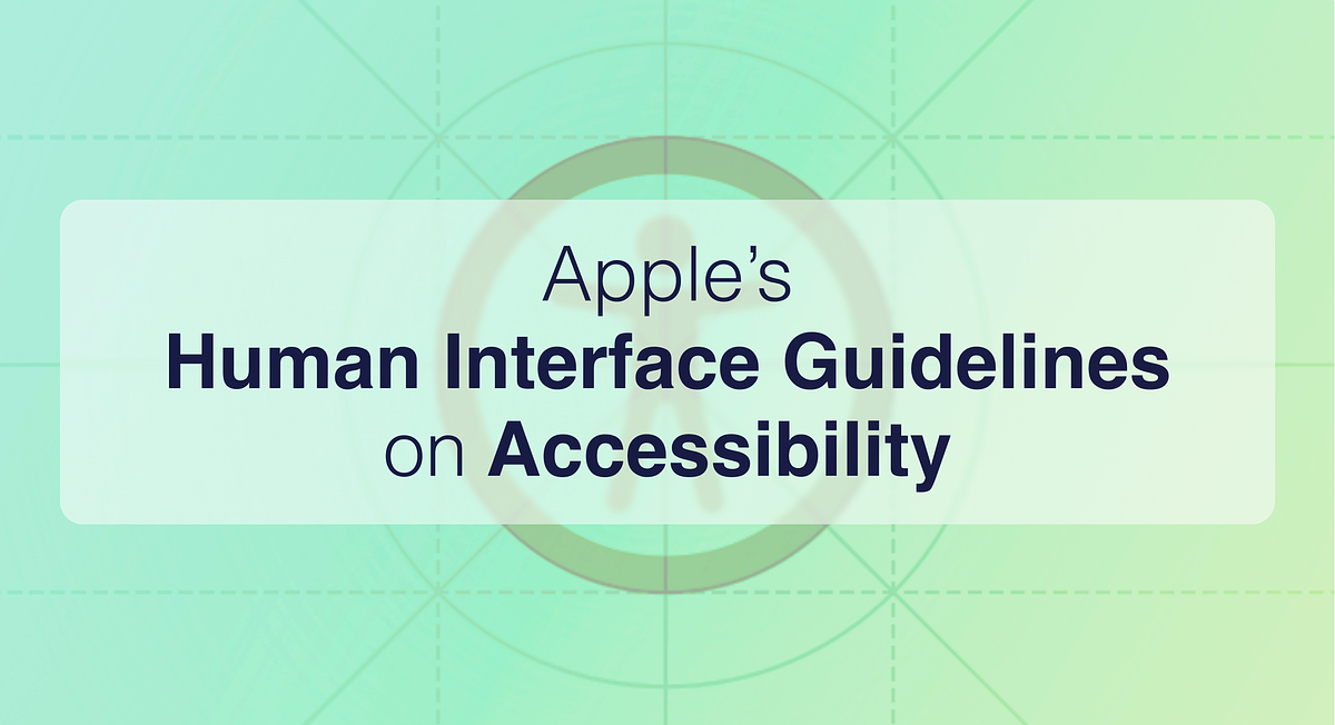 Apple’s human interface guidelines on accessibility | by Anjali ...