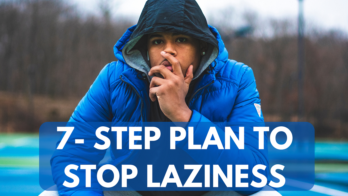 7 Step Plan To Stop Laziness 1 Be Specific You Must Be Crystal By