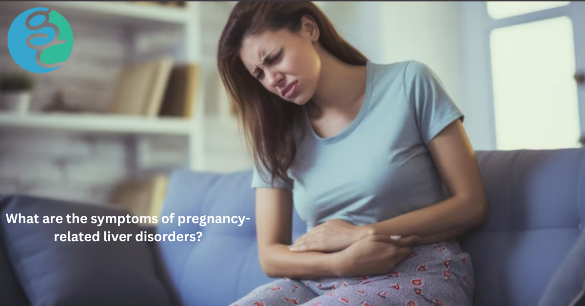 What Are The Symptoms Of PregnancyRelated Liver Disorders? by Gastro