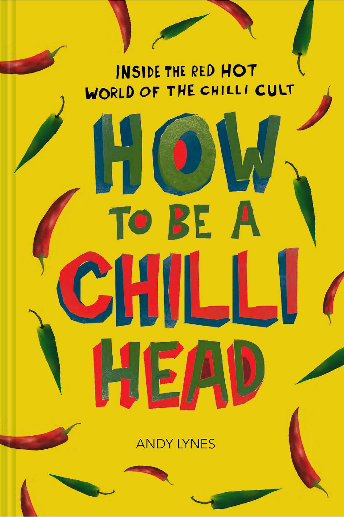 Read How To Be A Chilli Head Inside The Red Hot World Of The Chilli Cult By Samsonmccann 