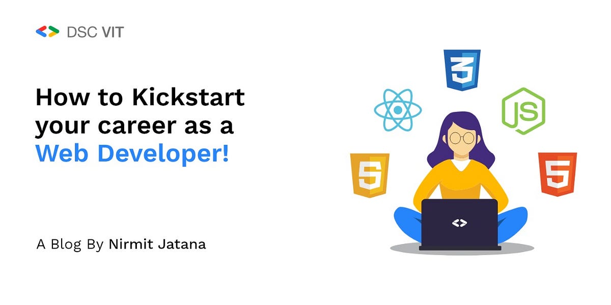 How to kickstart your career as a Web Developer | by Nirmit Jatana ...
