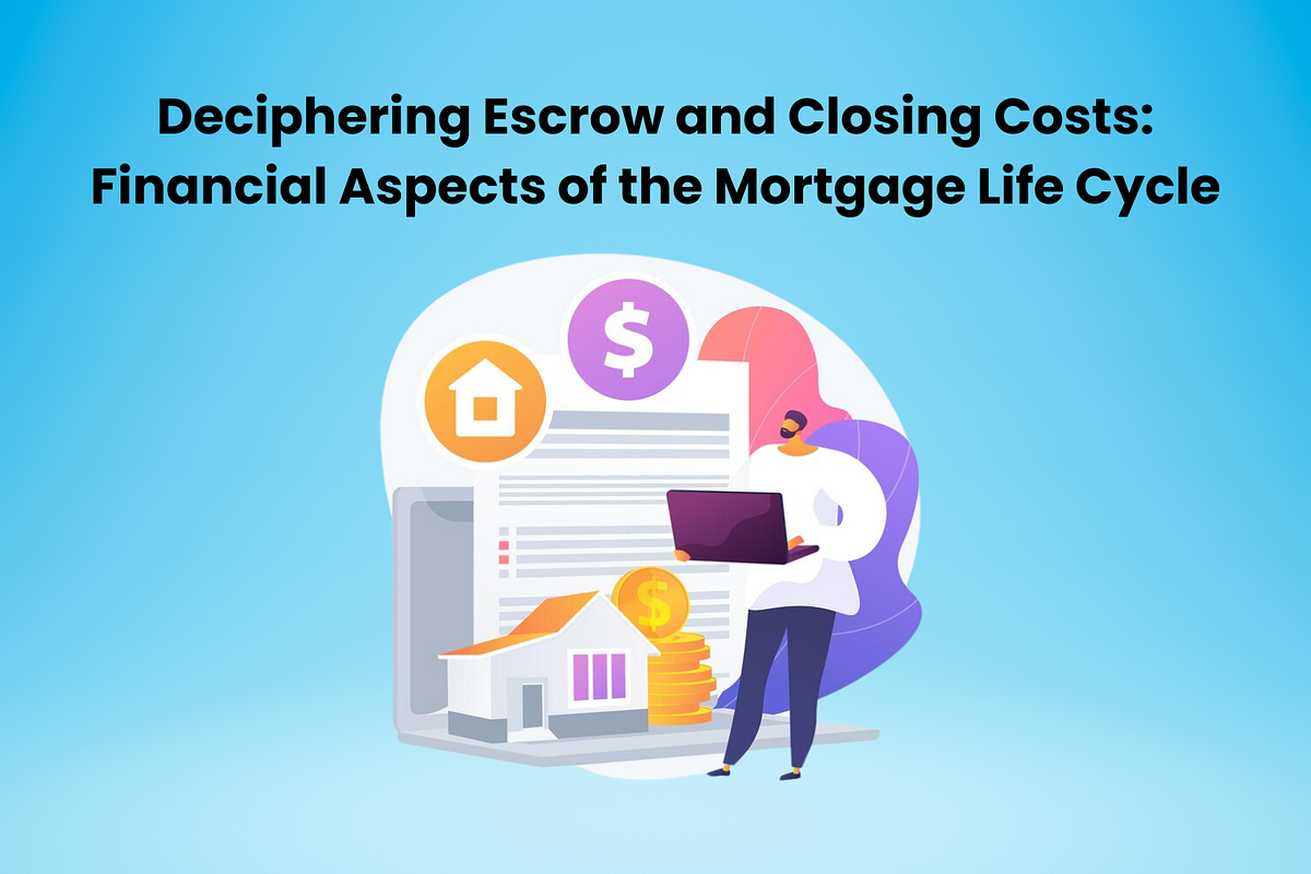 Deciphering Escrow and Closing Costs Financial Aspects of the Mortgage Life Cycle by Aswin