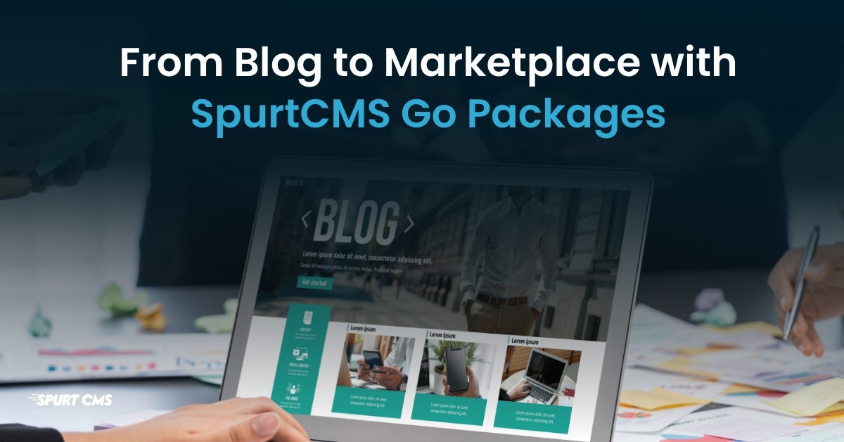 From Blog to Marketplace: Real-World Use Cases of SpurtCMS Go Packages