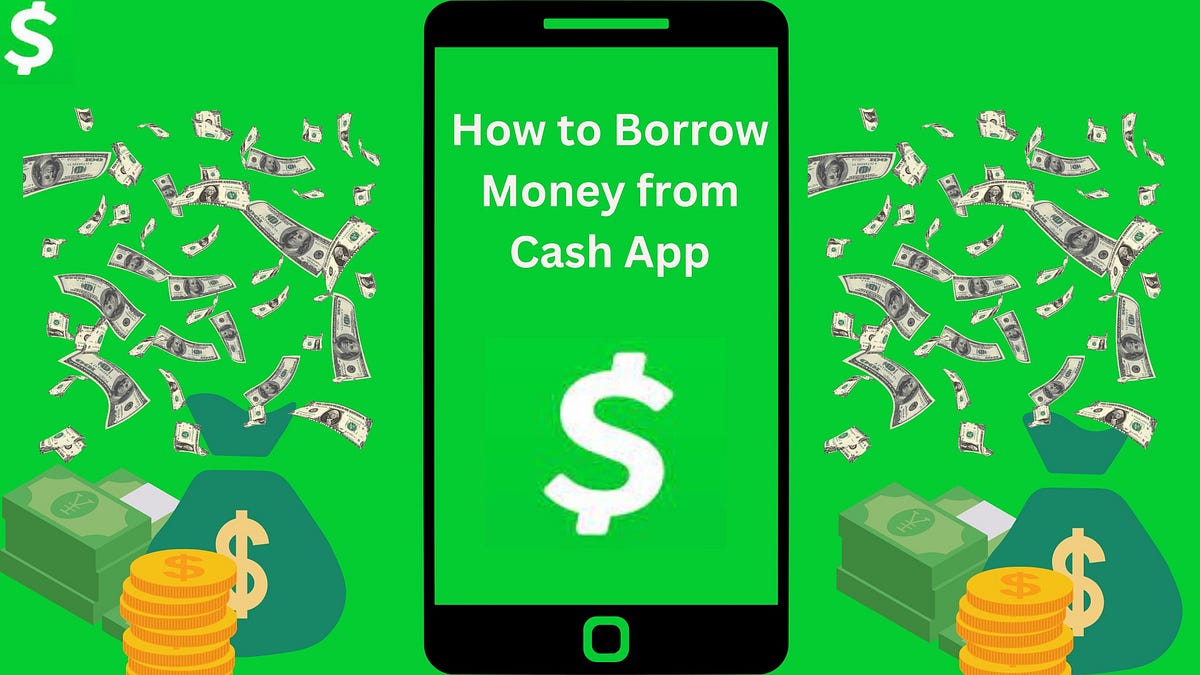 A Step-by-Step Guide: How to borrow money from the cash app | by ...