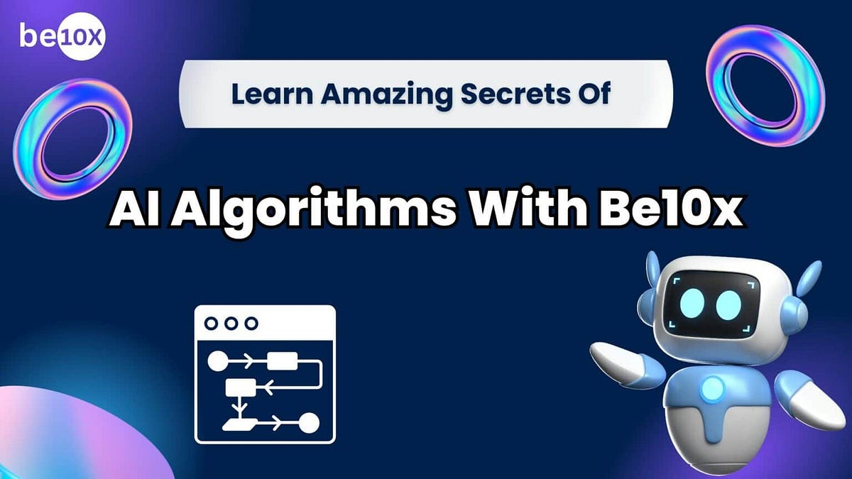 Learn Amazing Secrets Of Ai Algorithms With Be10x By Shwetax Apr Learn Amazing Secrets Of Ai Algorithms With Be10x By Shwetax Apr