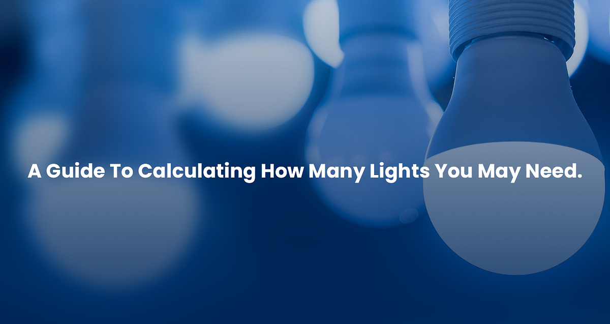 A Guide To Calculating How Many Lights You May Need. by Marco Dapper