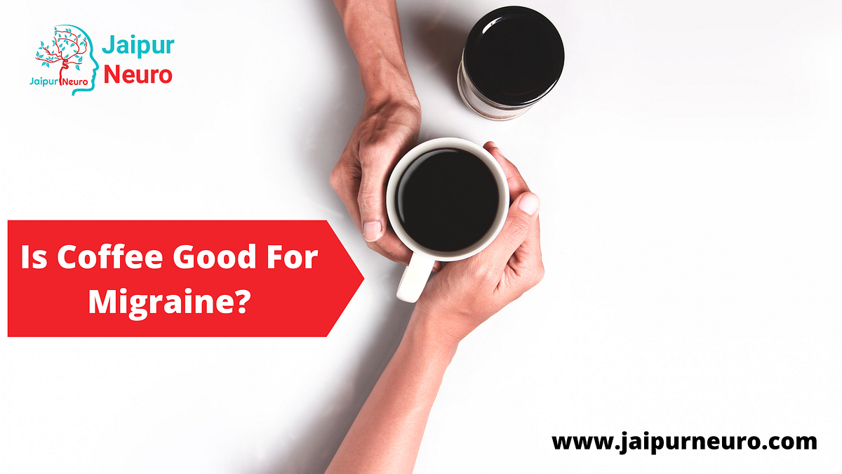 Is Coffee Good For Migraine?. Caffeine is both a treatment and a… by