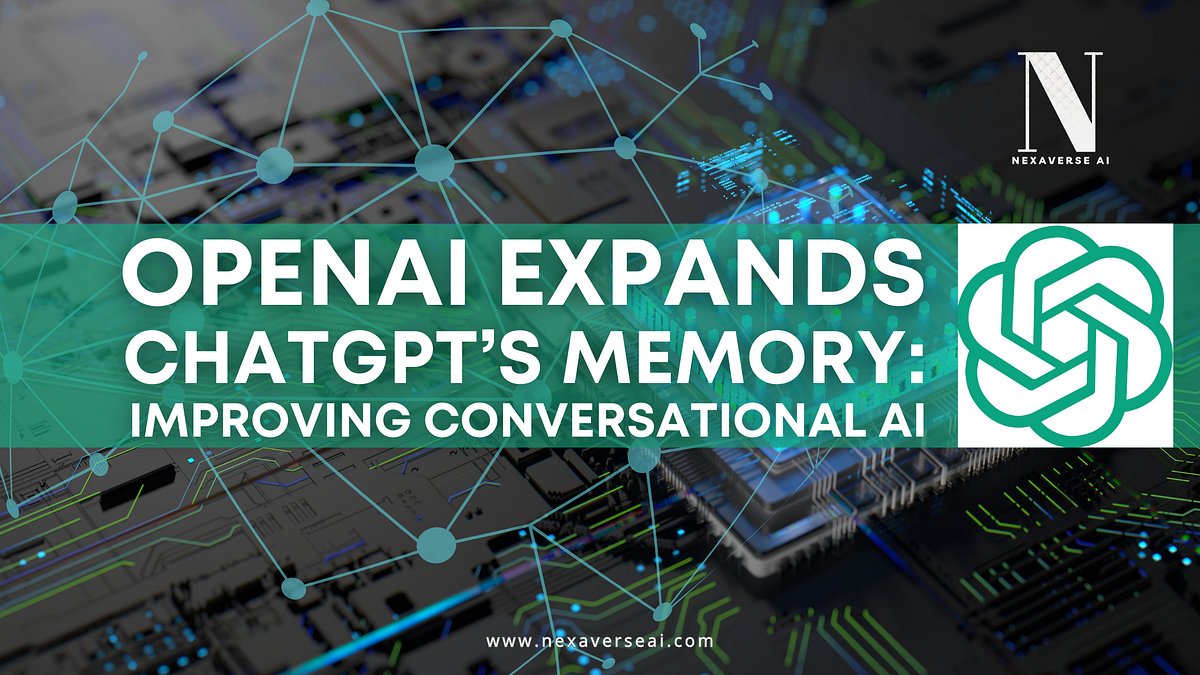 OpenAI Expands ChatGPT’s Memory: Improving Conversational AI | by ...