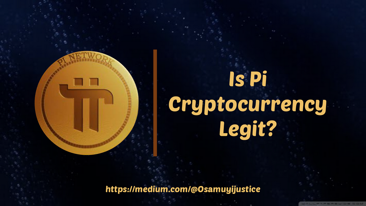 Pi Cryptocurrency Is Pi Cryptocurrency Legit? by Justice Osamuyimen