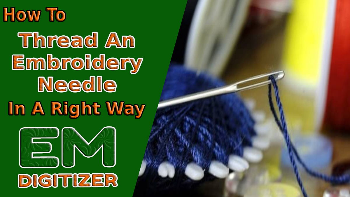 How To Thread An Embroidery Needle In A Right Way — Complete Tutorial