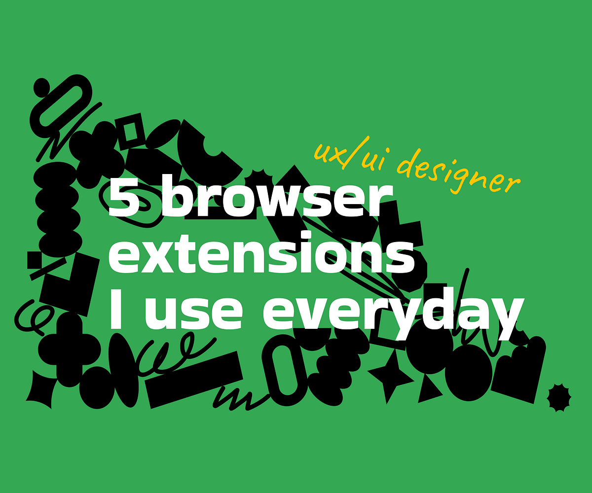 5 Browser Extensions I (still) use every day as a UX/UI designer by