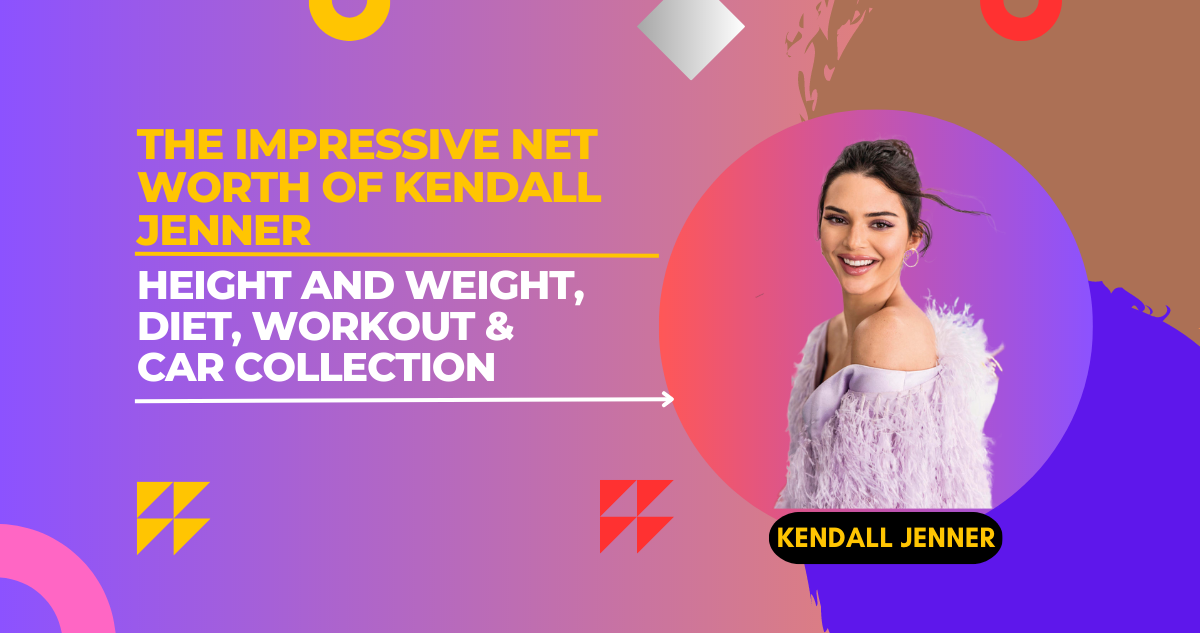 The Impressive Net Worth of Kendall Jenner: From Reality TV Star to