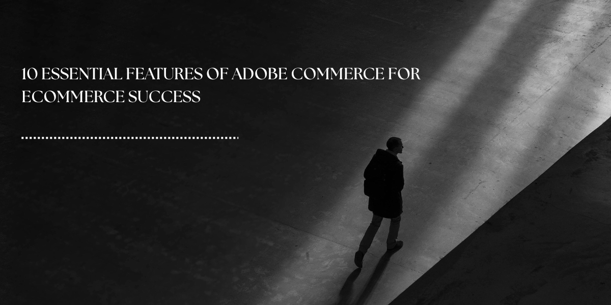 10 Essential Features of Adobe Commerce for eCommerce Success