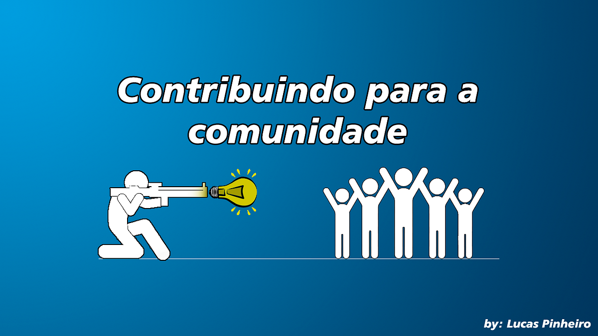 Contribuindo para a comunidade. Bem vindo a história da minha primeira ...