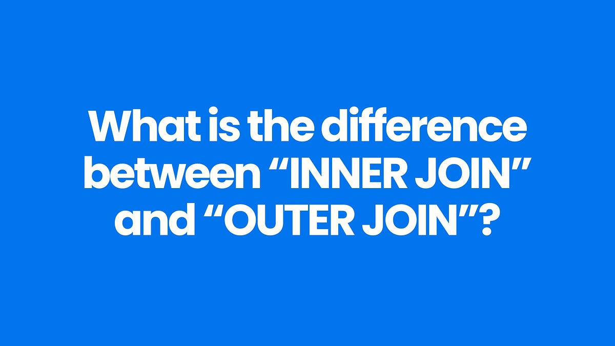 What is the difference between “INNER JOIN” and “OUTER JOIN”? | by ...