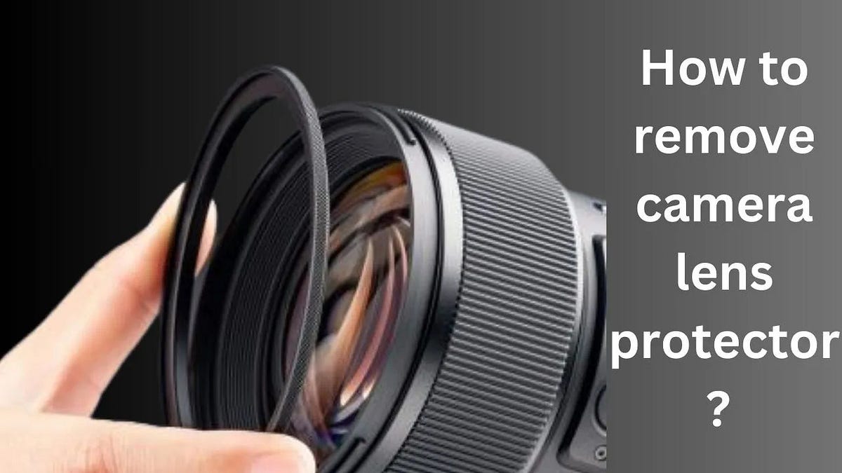 How to remove camera lens protector? Full guide (2023) Irhaamasood