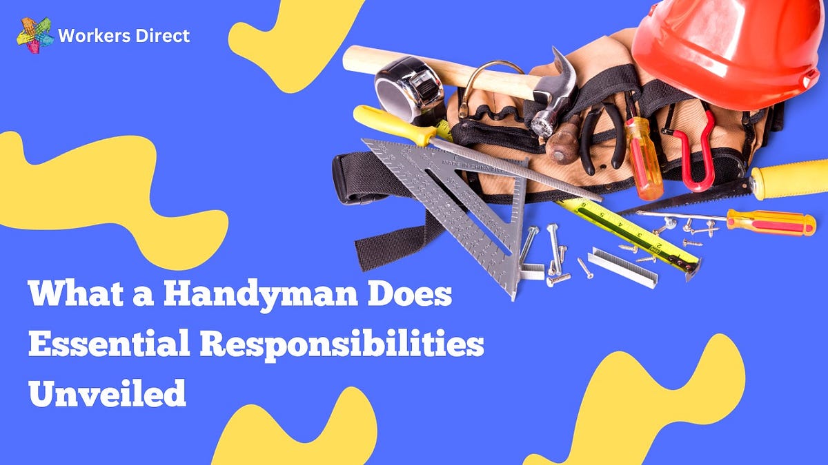 What a Handyman Does Essential Responsibilities Unveiled WorkersDirect (Recruitment Agency