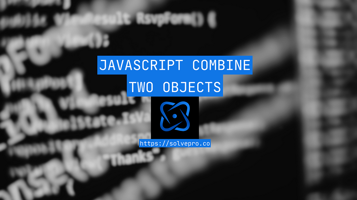 Javascript Combine Two Objects (Quick Guide) | by ryan | Medium