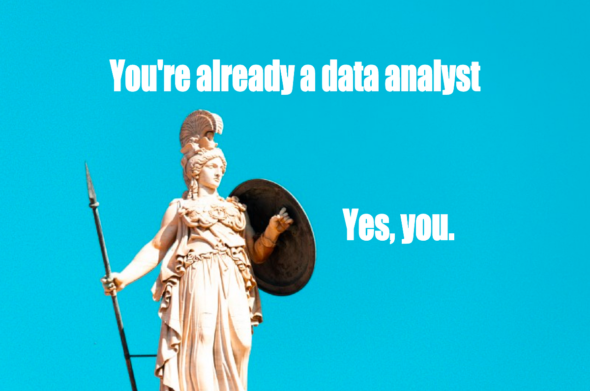 Thinking Of Becoming A Data Analyst You re One Already By Cassie