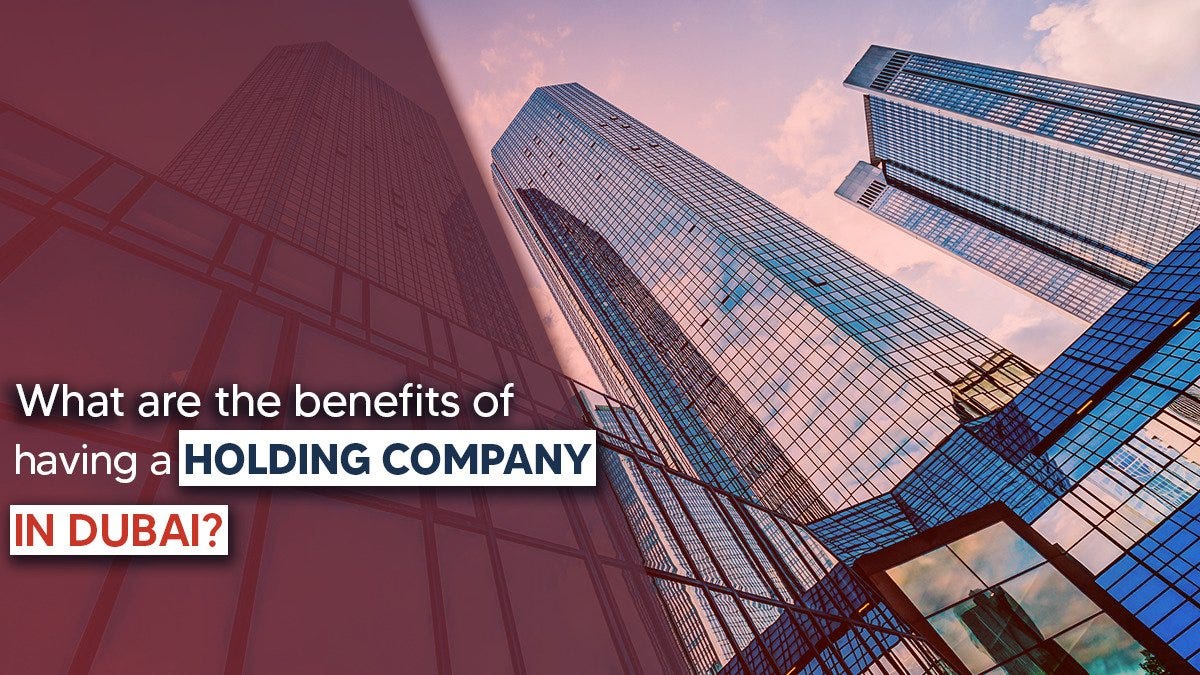 What are the benefits of having a holding company in Dubai? | by ...