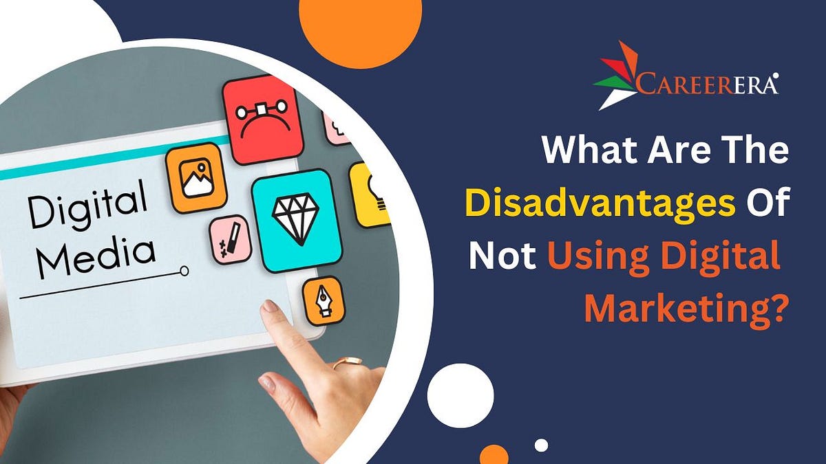 What are The Disadvantages of Not Using Digital Marketing? by
