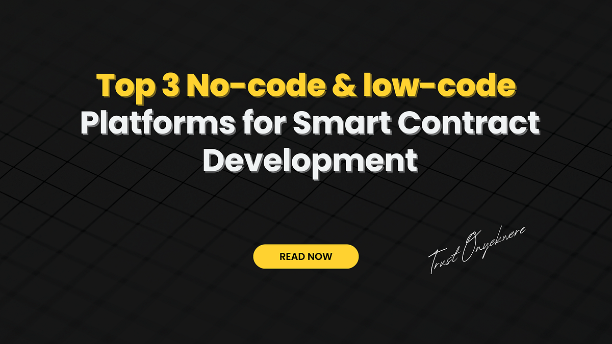 Top 3 No-code/low-code Platforms for Smart Contract Development | by Trust  Onyekwere | Better Programming