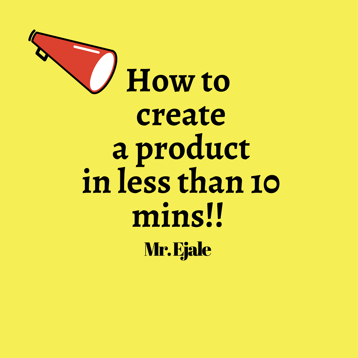 HOW TO CREATE A PRODUCT IN LESS THAN 10 MINUTES!!! | by Mr. Ejale | Medium