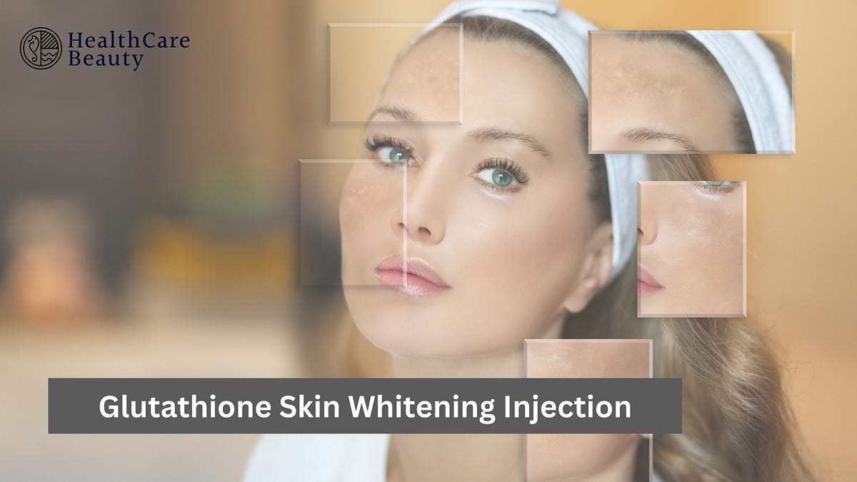 Glutathione Skin Whitening Injections by Healthcarebeauty | by ...