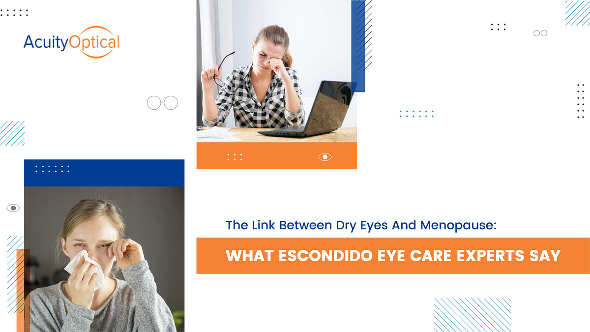 The Link Between Dry Eyes And Menopause What Escondido eye care